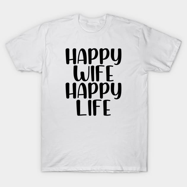 Happy wife happy life T-Shirt by StraightDesigns